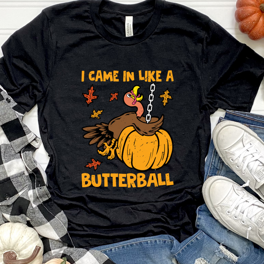 Came in Like a Butterball Tee